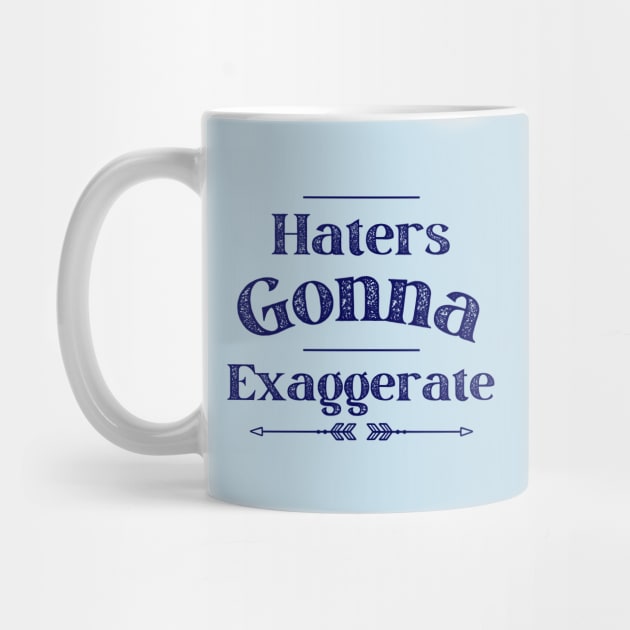 Haters Gonna Exaggerate by AcesTeeShop